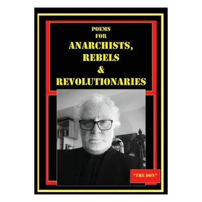 "Poems for Anarchists, Rebels & Revolutionaries" - "" ("Radice Don Vito")