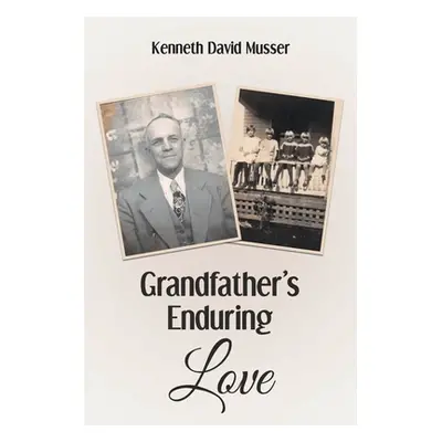 "Grandfather's Enduring Love" - "" ("Musser Kenneth David")