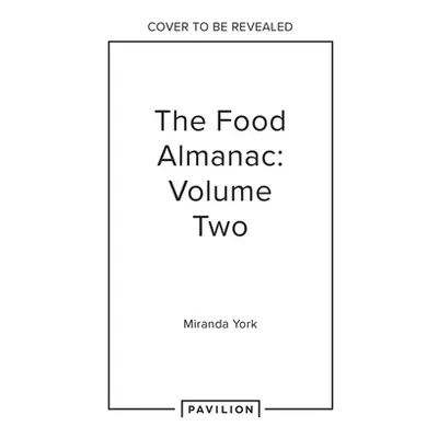 "The Food Almanac: Volume Two" - "" ("York Miranda")