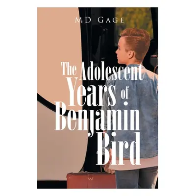 "The Adolescent Years of Benjamin Bird" - "" ("Gage")