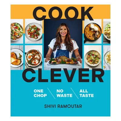 "Cook Clever: One Chop, No Waste, All Taste" - "" ("Ramoutar Shivi")