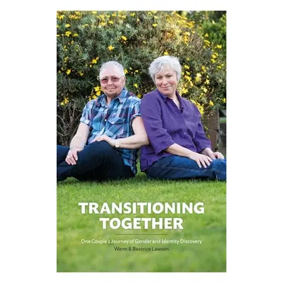 "Transitioning Together: One Couple's Journey of Gender and Identity Discovery" - "" ("Lawson We