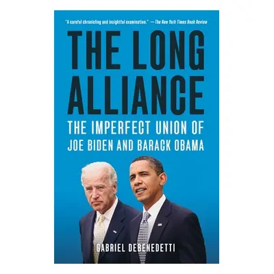 "The Long Alliance: The Imperfect Union of Joe Biden and Barack Obama" - "" ("Debenedetti Gabrie