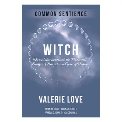 "Witch: Divine Alignments with the Primordial Energies of Magick and Cycles of Nature" - "" ("Lo