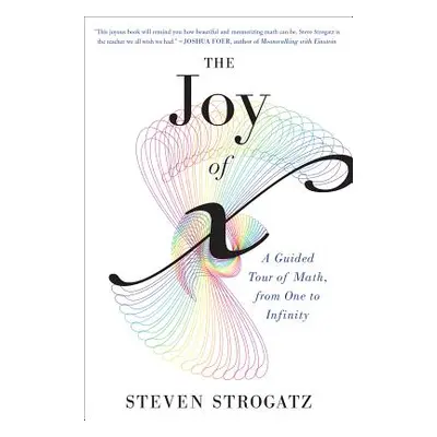 "The Joy of X: A Guided Tour of Math, from One to Infinity" - "" ("Strogatz Steven")