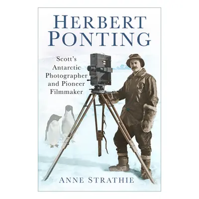 "Herbert Ponting: Scott's Antarctic Photographer and Pioneer Filmmaker" - "" ("Strathie Anne")