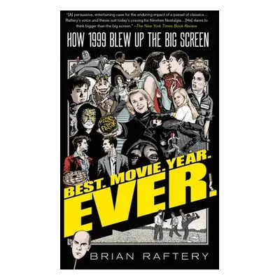 "Best. Movie. Year. Ever.: How 1999 Blew Up the Big Screen" - "" ("Raftery Brian")