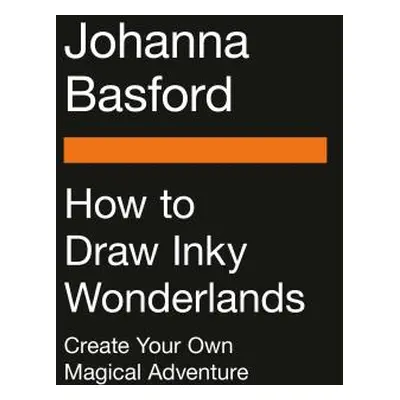 "How to Draw Inky Wonderlands: Create and Color Your Own Magical Adventure" - "" ("Basford Johan