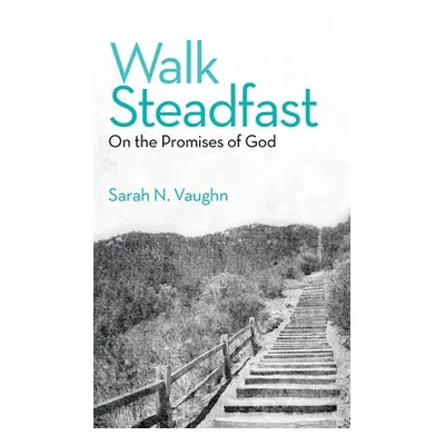 "Walk Steadfast: On the Promises of God" - "" ("Vaughn Sarah N.")