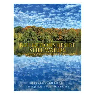 "Reflections Beside Still Waters: Embracing everyday possibilities for goodness, kindness, and p