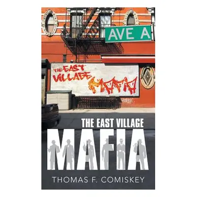 "The East Village Mafia" - "" ("Comiskey Thomas F.")