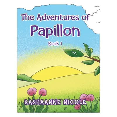 "The Adventures of Papillon: Book 1" - "" ("Nicole Rashaanne")