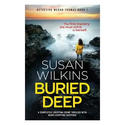 "Buried Deep: A completely gripping crime thriller with heart-stopping suspense" - "" ("Wilkins 