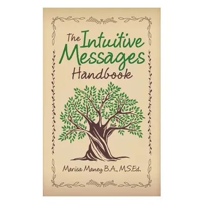 "The Intuitive Messages Handbook" - "" ("Maney B. a. M. S. Ed Marisa")