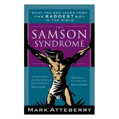 "The Samson Syndrome: What You Can Learn from the Baddest Boy in the Bible" - "" ("Atteberry Mar