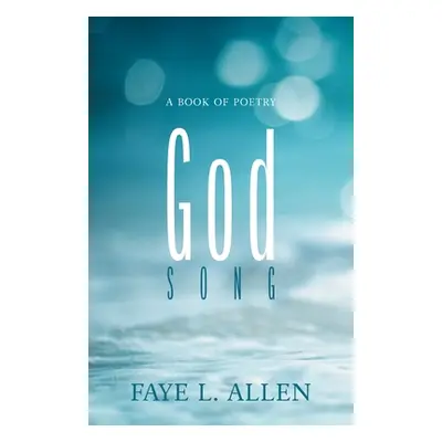 "God Song: A Book of Poetry" - "" ("Allen Faye L.")