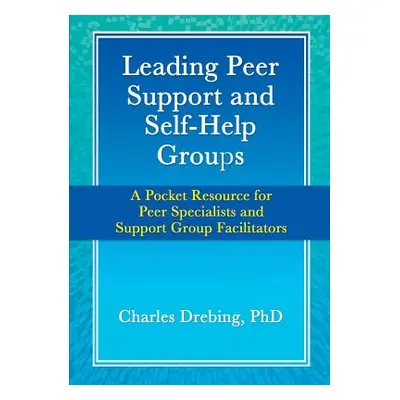 "Leading Peer Support and Self-Help Groups: A Pocket Resource for Peer Specialists and Support G