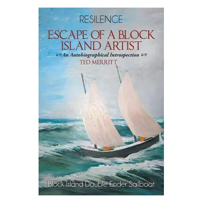 "Escape of a Block Island Artist: An Autobiographical Introspection" - "" ("Merrott Ted")