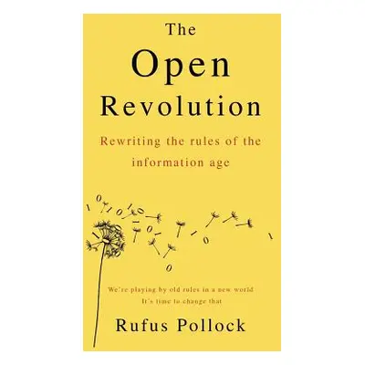 "The Open Revolution: Rewriting the rules of the information age" - "" ("Pollock Rufus")