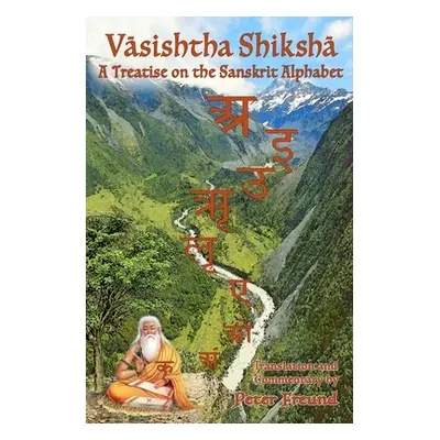 "Vasishtha Shiksha: A Treatise on the Sanskrit Alphabet" - "" ("Eichler Detlef")