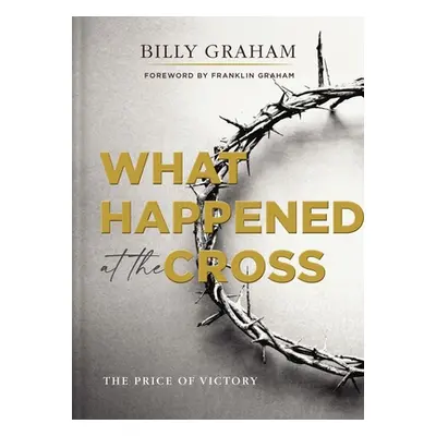 "What Happened at the Cross: The Price of Victory" - "" ("Graham Billy")