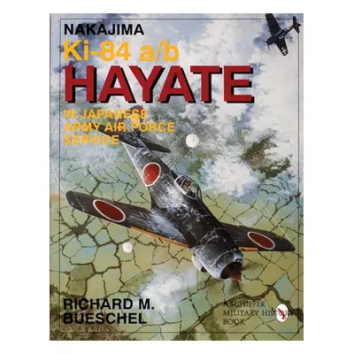 "Nakajima Ki.84 a/b Hayate in Japanese Army Air Force Service" - "" ("Bueschel Richard M.")