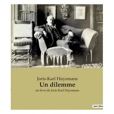 "Un dilemme: un livre de Joris-Karl Huysmans" - "" ("Huysmans Joris Karl")