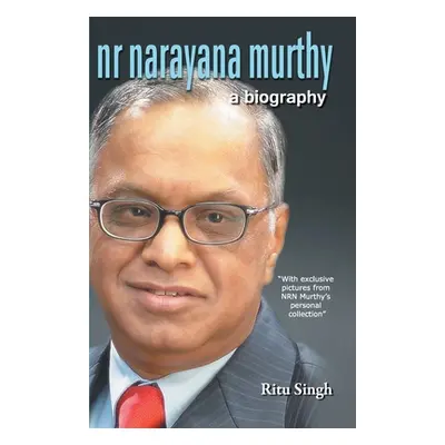 "NR Narayana Murthy - A Biography" - "" ("Singh Ritu")