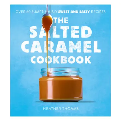 "The Salted Caramel Cookbook" - "" ("Thomas Heather")