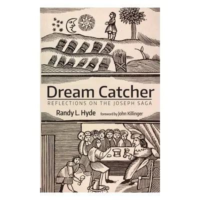 "Dream Catcher: Reflections on the Joseph Saga" - "" ("Hyde Randy L.")