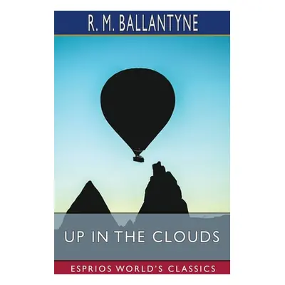 "Up in the Clouds (Esprios Classics)" - "" ("Ballantyne Robert Michael")