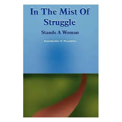 "In The Mist Of Struggle" - "" ("Franklin Antoinette V.")