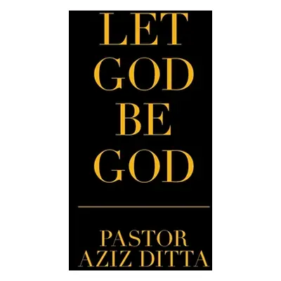 "Let God Be God" - "" ("Ditta Pastor Aziz")