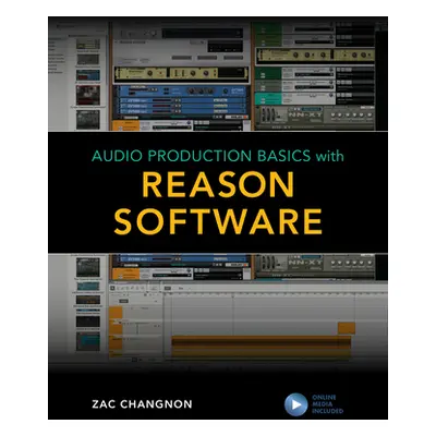 "Audio Production Basics with Reason Software" - "" ("Changnon Zac")