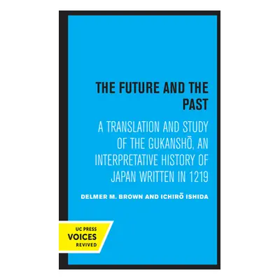 "The Future and the Past: A Translation and Study of the Gukansho, an Interpretative History of 