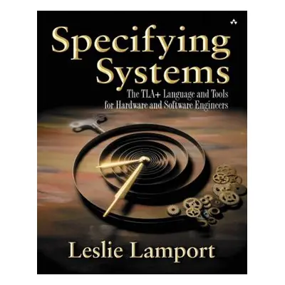 "Specifying Systems: The Tla+ Language and Tools for Hardware and Software Engineers" - "" ("Lam