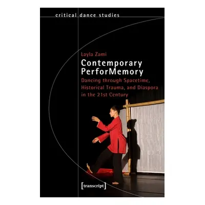 "Contemporary Performemory: Dancing Through Spacetime, Historical Trauma, and Diaspora in the 21