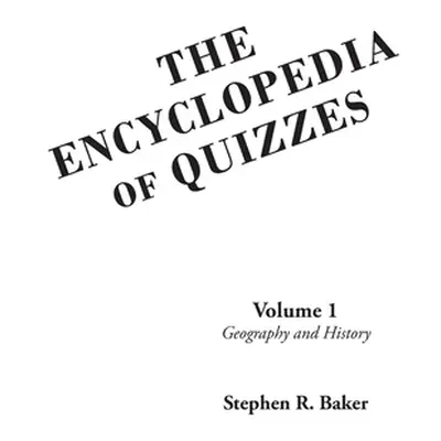 "The Encyclopedia of Quizzes: Volume 1: Geography and History" - "" ("Baker Stephen R.")