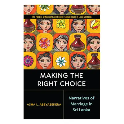 "Making the Right Choice: Narratives of Marriage in Sri Lanka" - "" ("Abeyasekera Asha L.")