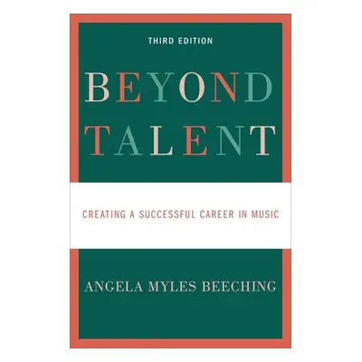 "Beyond Talent: Creating a Successful Career in Music" - "" ("Beeching Angela Myles")