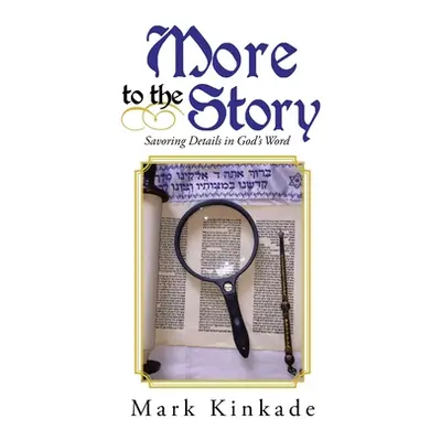 "More to the Story: Savoring Details in God's Word" - "" ("Kinkade Mark")