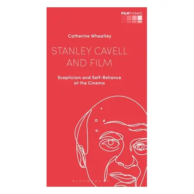 "Stanley Cavell and Film: Scepticism and Self-Reliance at the Cinema" - "" ("Wheatley Catherine"