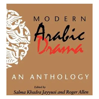 "Modern Arabic Drama: An Anthology" - "" ("Jayyusi Salma Khadra")