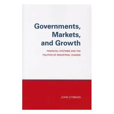 "Governments, Markets, and Growth: Financial Systems and Politics of Industrial Change" - "" ("Z