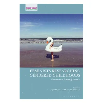 "Feminists Researching Gendered Childhoods: Generative Entanglements" - "" ("Osgood Jayne")