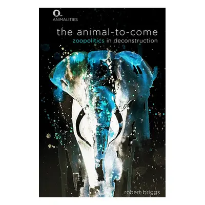 "The Animal-To-Come: Zoopolitics in Deconstruction" - "" ("Briggs Robert")