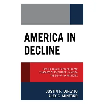 "America in Decline: How the Loss of Civic Virtue and Standards of Excellence Is Causing the End