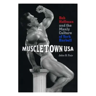 "Muscletown USA: Bob Hoffman and the Manly Culture of York Barbell" - "" ("Fair John D.")