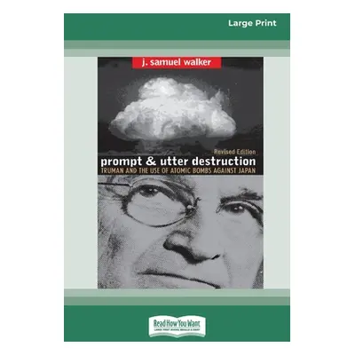 "Prompt and Utter Destruction: Truman and the use of Atomic Bombs against Japan (16pt Large Prin