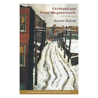 "Childhood and Other Neighborhoods: Stories" - "" ("Dybek Stuart")